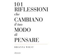 Libri Wiest Brianna - 101 Riflessioni Che Cambiano Il Tuo Modo Di Pensare