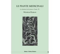 Libri Wilhelm Pelikan - Le Piante Medicinali. La Relazione Tra La Pianta E L'uom