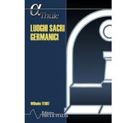 Libri Wilhelm Teudt - Luoghi Sacri Germanici. Ediz. Integrale