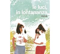 Le luci, in lontananza. Ediz. a colori