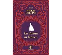 Libri Wilkie Collins - La Donna In Bianco