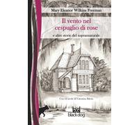 Libri Wilkins Freeman Mary - Il Vento Nel Cespuglio Di Rose