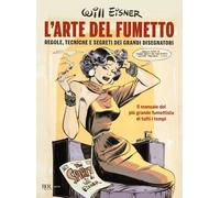 L'ARTE DEL FUMETTO. REGOLE, TECNICHE E SEGRETI DEI GRANDI DISEGNATORI - EISNER