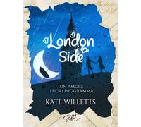Libri Willetts Kate - Un Amore Fuori Programma. London Side