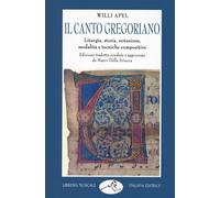 Libri Willi Apel - Il Canto Gregoriano. Liturgia, Storia, Notazione, Modalita E