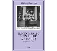 Libri William Burroughs - Il Mio Passato E Un Fiume Malvagio. Lettere 1946-1973