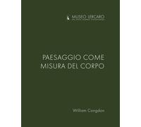 Libri William Congdon - Paesaggio Come Misura Del Corpo. Museo Lercaro. Ediz. Bi