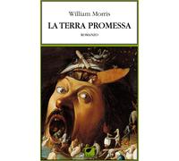 Libri William Morris - La Terra Promessa. Ediz. Integrale