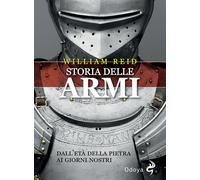Libri William Reid - Storia Delle Armi. Dall'eta Della Pietra Ai Giorni Nostri
