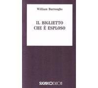 Libri William S. Burroughs - Il Biglietto Che E Esploso