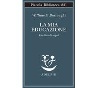 Libri William S. Burroughs - La Mia Educazione. Un Libro Di Sogni