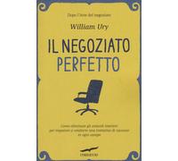 Libri William Ury - Il Negoziato Perfetto. L'arte Della Trattativa E Della Media