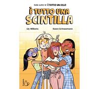 E TUTTO UNA SCINTILLA - WILLIAMS LILY, SCHNEEMANN KAREN - Il Castoro