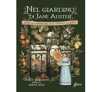 Libri Williams Molly - Nel Giardino Di Jane Austen. Tour Botanico Dei Suoi Grand