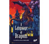 Libri Williamson S. F. - A Language Of Dragons. La Scintilla Della Ribellione