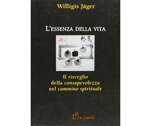 Libri Willigis JÃ¤ger - L' Essenza Della Vita. Il Risveglio Della Consapevolezza