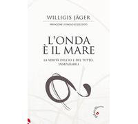 Libri Willigis JÃ¤ger - L' Onda E Il Mare. La Verita Dell'io E Del Tutto, Insepa