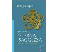 Libri Willigis Jager - L'Eterna Saggezza. Il Segreto Di Tutte Le Vie Spirituali