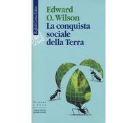 Libri Wilson Edward O. - La Conquista Sociale Della Terra