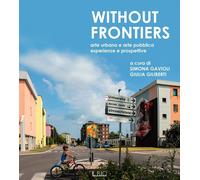 Libri Without Frontiers. Arte Urbana E Arte Pubblica, Esperienze E Prospettive