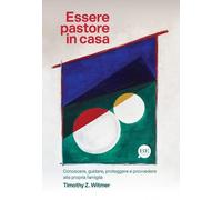 Essere pastore in casa. Conoscere, guidare, proteggere e provvedere alla p...