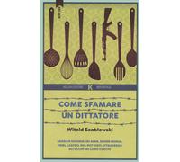 Libri Witold Szablowski - Come Sfamare Un Dittatore