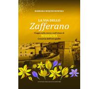 Libri Wojciechowska Barbara - La Via Dello Zafferano. Viaggio Nella Storia E Nel