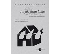 Libri Wojnarowicz David - Sul Filo Della Lama. Memorie Della Disintegrazione