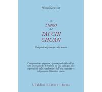 Libri Wong Kiew Kit - Il Libro Del Tai Chi Chuan. Una Guida Ai Principi E Alla P