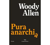 Libri Woody Allen - Pura anarchia - 2023 (Oceani)