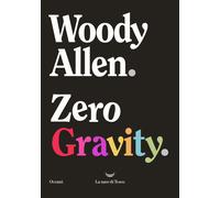 Libri Woody Allen - Zero gravity - 2022 (Oceani)
