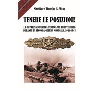 Tenere le posizioni! La dottrina difensiva tedesca sul fronte russo durante la seconda guerra mondiale, 1941-1943