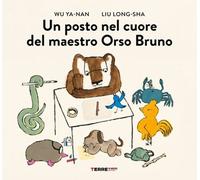 Libri Wu Ya-nan - Un Posto Nel Cuore Del Maestro Orso Bruno. Ediz. A Colori