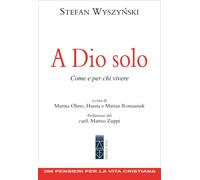 Libri Wyszy?ski Stefan - A Dio Solo. Come E Per Chi Vivere