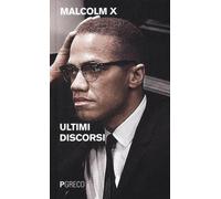 Libri X Malcolm - Ultimi Discorsi