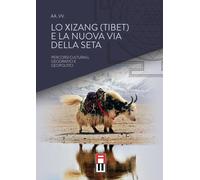 Libri Xizang (Tibet) E La Nuova Via Della Seta. Percorsi Culturali, Geografici E