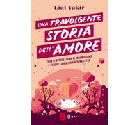 Libri Yakir Liat - Una Travolgente Storia Dell'amore. Cosa Ci Attrae, Come Ci In