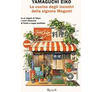 Libri Yamaguchi Eiko - La Cucina Degli Incontri Della Signora Megumi