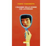Libri Yamamoto Fumio - I Dilemmi Delle Donne Che Lavorano