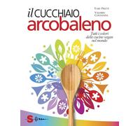 Libri Yari Prete / Valerio Costanzia - Il Cucchiaio Arcobaleno. Tutti I Colori D