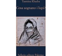 Libri Yasmina Khadra - Cosa Sognano I Lupim