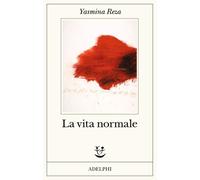 Libri Yasmina Reza - La Vita Normale