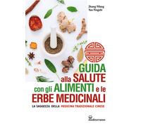 Guida alla salute con gli alimenti e le erbe medicinali. La saggezza della medicina cinese