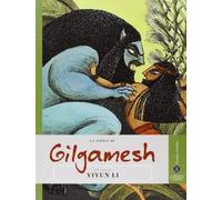 La storia di Gilgamesh raccontata da Yiyun Li. Ediz. illustrata