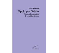 Libri Yoko Tawada - Oppio Per Ovidio. Note Del Guanciale Di Ventidue Donne