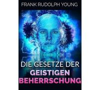 Libri Young Frank Rudolph - Die Gesetze Der Geistigen Beherrschung