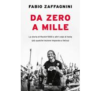 Libri Zaffagnini Fabio - Da Zero A Mille. La Storia Di Rockin'1000 E Altri Colpi