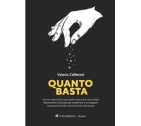 Libri Zafferani Valerio - Quanto Basta. Come E Perche E Necessario Costruire Una