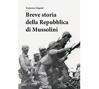 Libri Zagami Francesco - Breve Storia Della Repubblica Di Mussolini