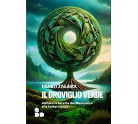 Libri Zagaria Danilo - Il Groviglio Verde. Abitare Le Foreste Dal Mesozoico Alla